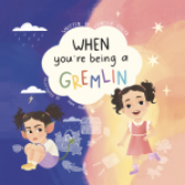 When You’re Being a Gremlin by Vanessa Costa